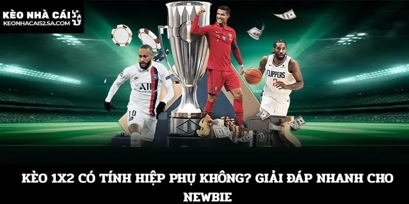 Kèo 1x2 có tính hiệp phụ không