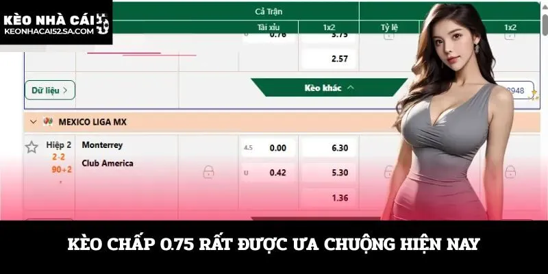 Kèo chấp 0.75 rất được ưa chuộng hiện nay