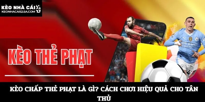 Kèo chấp thẻ phạt là gì