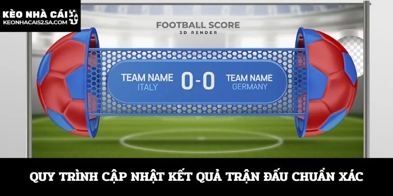 Quy trình cập nhật kết quả trận đấu chuẩn xác